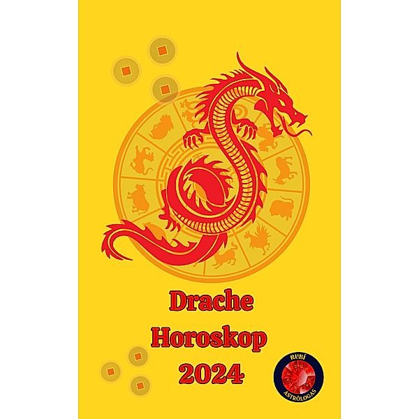 Drache Horoskop  2024, Angeline A. Rubi, Alina A Rubi