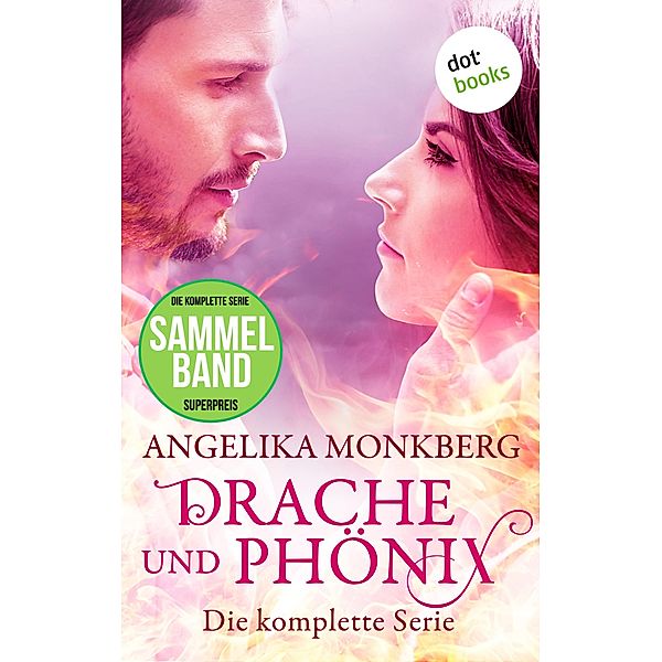 Drache und Phönix: Die komplette Serie in einem eBook, Angelika Monkberg