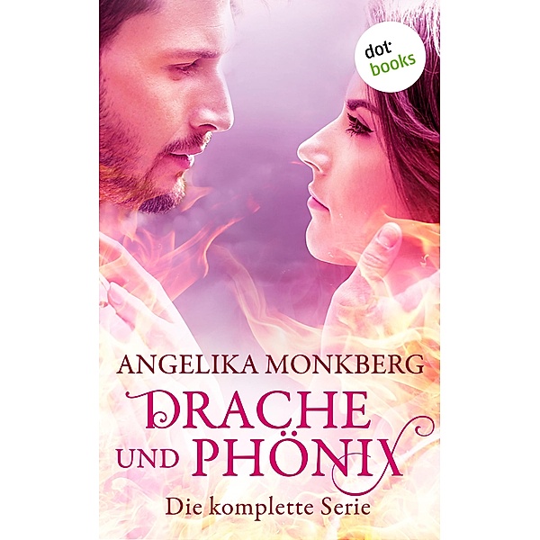 Drache und Phoenix: Die komplette Serie in einem eBook, Angelika Monkberg