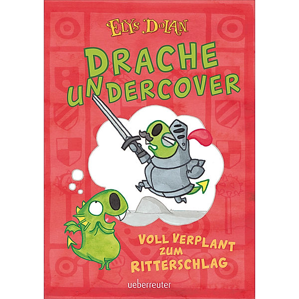 Drache undercover - Voll verplant zum Ritterschlag (Drache Undercover, Bd. 1), Elys Dolan