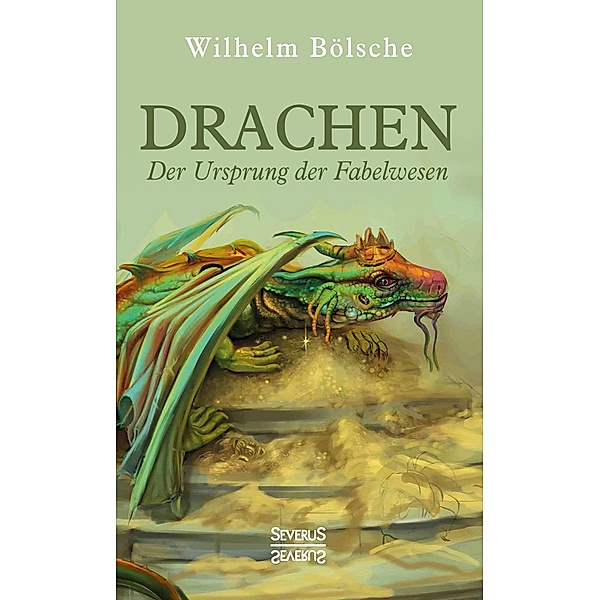 Drachen - Der Ursprung der Fabelwesen, Wilhelm Bölsche