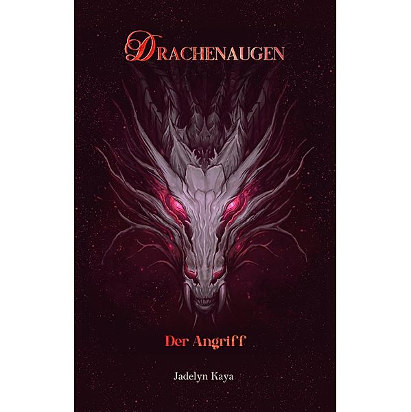 Drachenaugen: Der Angriff / Drachenaugen-Reihe Bd.3, Jadelyn Kaya