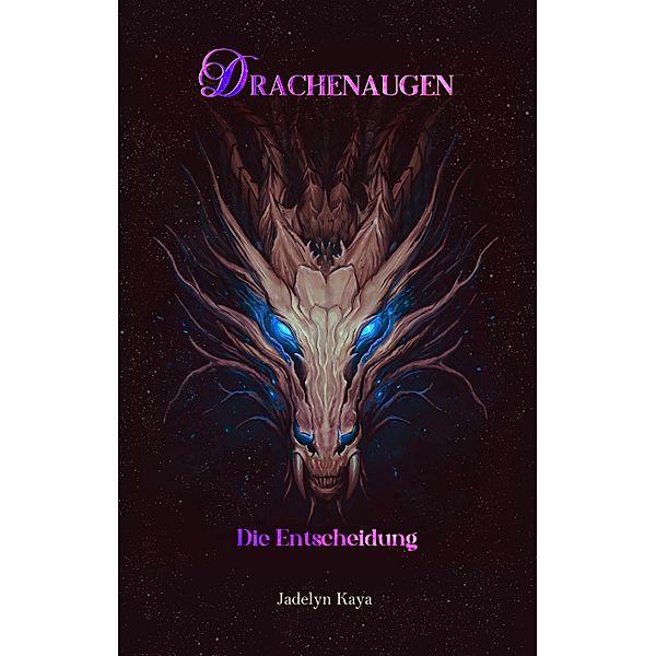 Drachenaugen: Die Entscheidung / Drachenaugen-Reihe Bd.2, Jadelyn Kaya