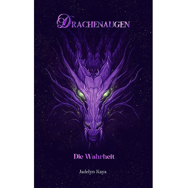 Drachenaugen: Die Wahrheit / Drachenaugen-Reihe Bd.7, Jadelyn Kaya
