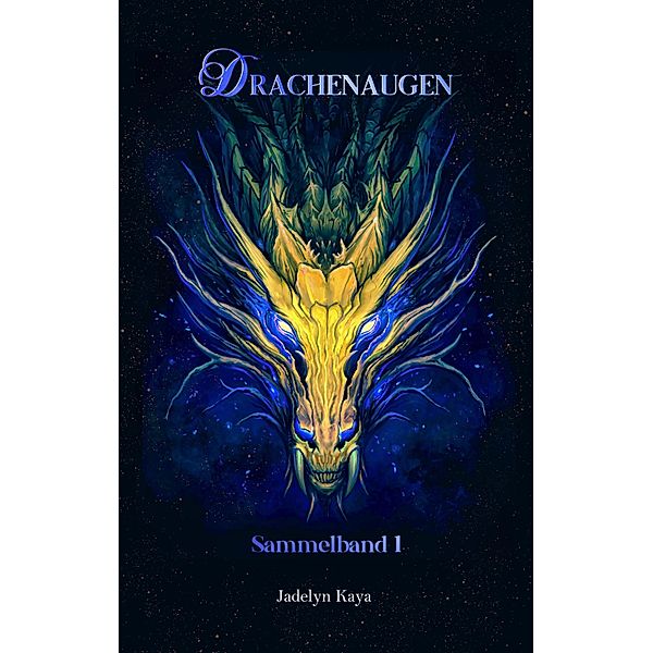 Drachenaugen: Sammelband 1 / Drachenaugen-Sammelband Bd.1, Jadelyn Kaya