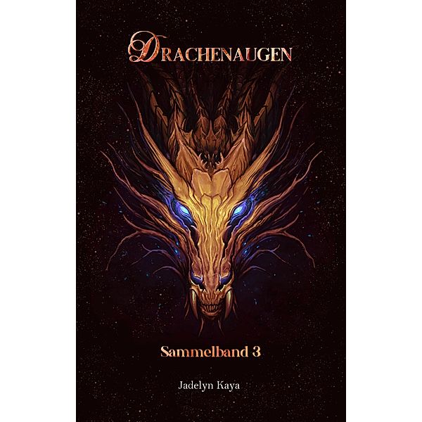 Drachenaugen: Sammelband 3 / Drachenaugen-Sammelband Bd.3, Jadelyn Kaya