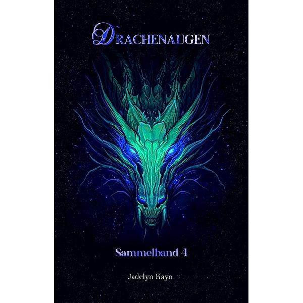 Drachenaugen: Sammelband 4 / Drachenaugen-Sammelband Bd.4, Jadelyn Kaya