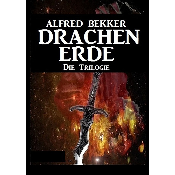 Drachenerde - Die Trilogie, Alfred Bekker