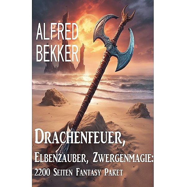 Drachenfeuer, Elbenzauber, Zwergenmagie: 2200 Seiten Fantasy Paket, Alfred Bekker