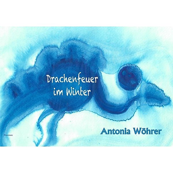 Drachenfeuer im Winter, Antonia Wöhrer