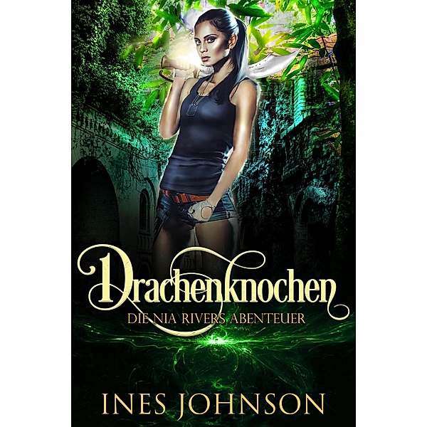 Drachenknochen (Die Nia Rivers Abenteuer, #1) / Die Nia Rivers Abenteuer, Ines Johnson