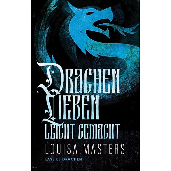 Drachenlieben Leicht Gemacht (Lass es Drachen, #1) / Lass es Drachen, Louisa Masters