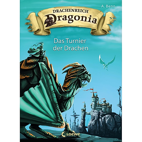 Drachenreich Dragonia (Band 4) - Das Turnier der Drachen / Drachenreich Dragonia Bd.4, A. Benn