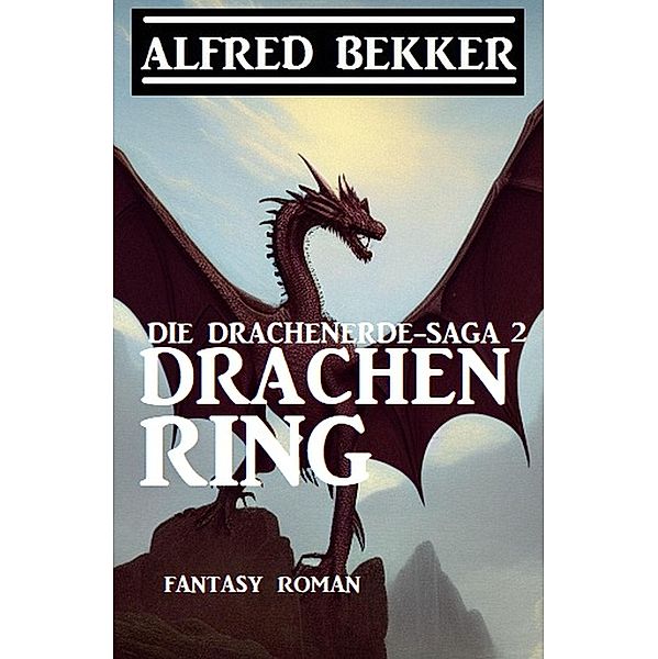 Drachenring: Fantasy Roman: Die Drachenerde-Saga 2, Alfred Bekker