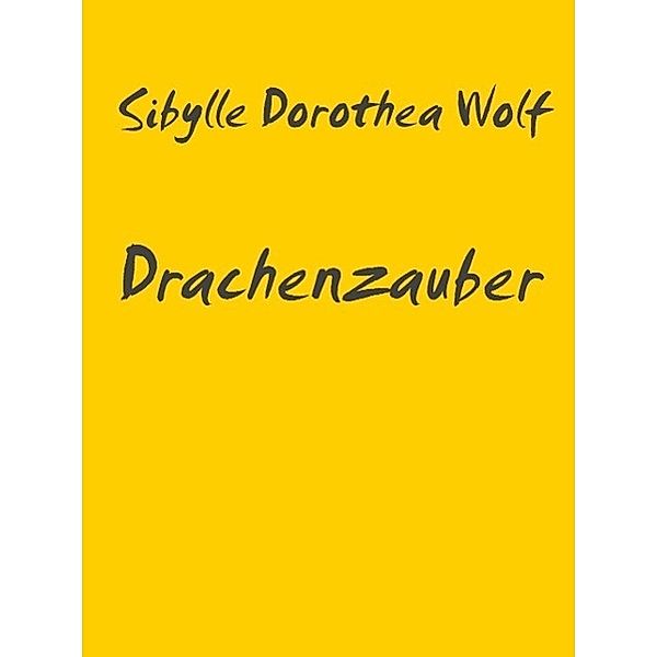 Drachenzauber, Sibylle Dorothea Wolf