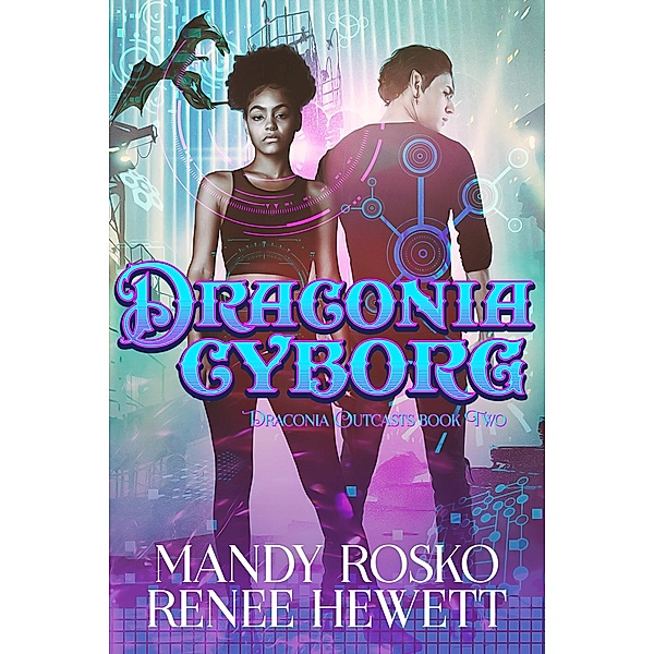 Draconia Cyborg (Draconia Outcasts, #2) / Draconia Outcasts, Renee Hewett, Mandy Rosko