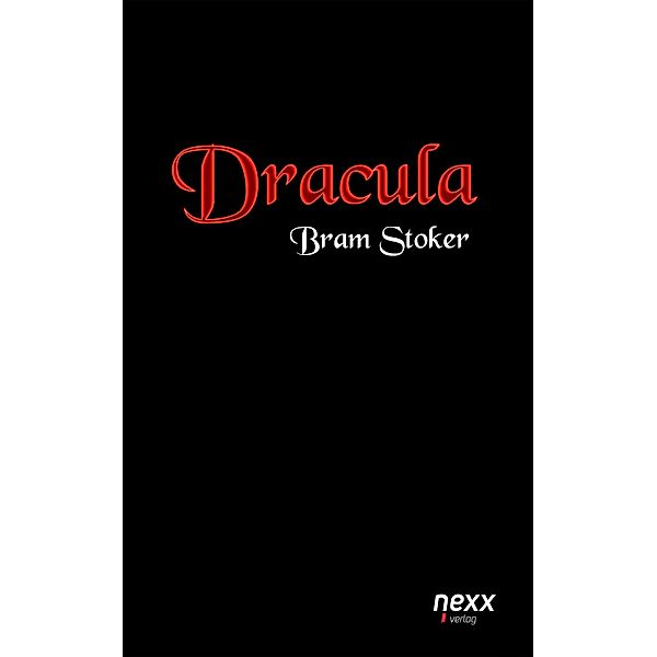 Dracula / nexx classics - WELTLITERATUR NEU INSPIRIERT, Bram Stoker