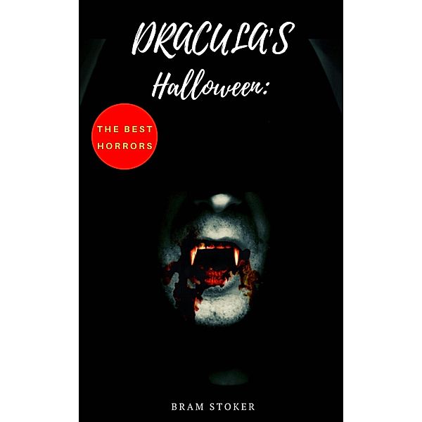 Dracula's Halloween: The Best Horrors & Supernatural Tales of Bram Stoker:, Bram Stoker