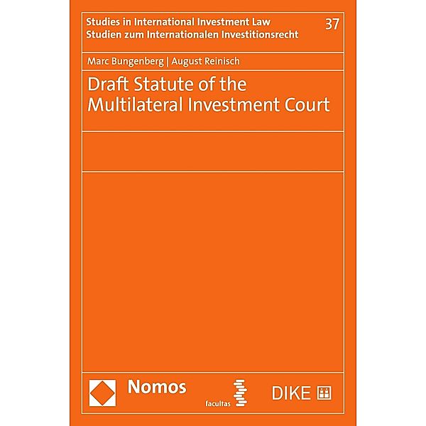 Draft Statute of the Multilateral Investment Court / Studien zum Internationalen Investitionsrecht - Studies in International Investment Law Bd.37, Marc Bungenberg, August Reinisch