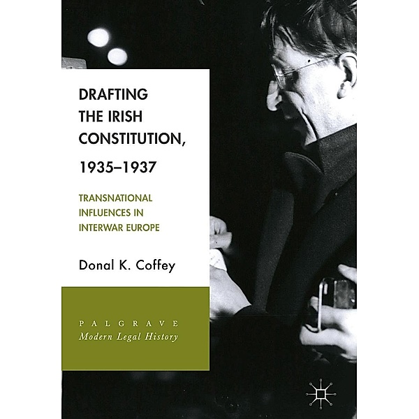 Drafting the Irish Constitution, 1935-1937 / Palgrave Modern Legal History, Donal K. Coffey