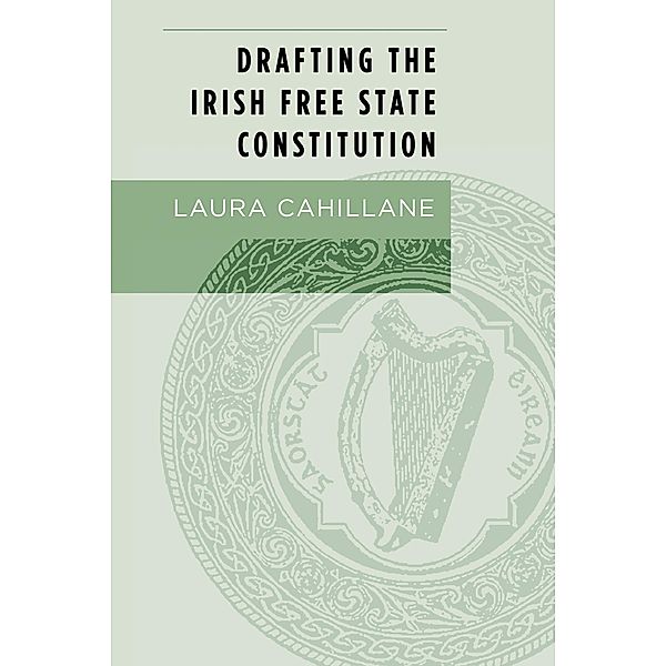 Drafting the Irish Free State Constitution, Laura Cahillane