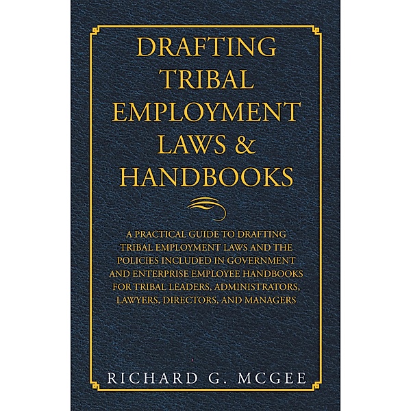 Drafting Tribal Employment Laws & Handbooks, Richard G. McGee