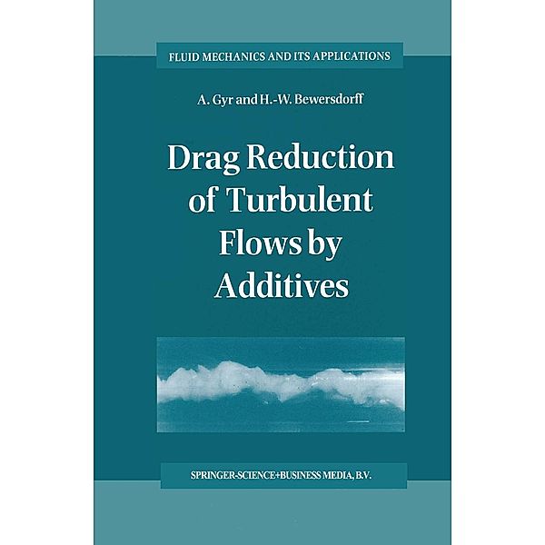 Drag Reduction of Turbulent Flows by Additives / Fluid Mechanics and Its Applications Bd.32, A. Gyr, H. -W. Bewersdorff