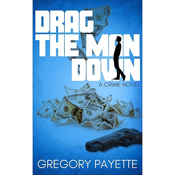Drag the Man Down (George Sisco, #1) / George Sisco, Gregory Payette