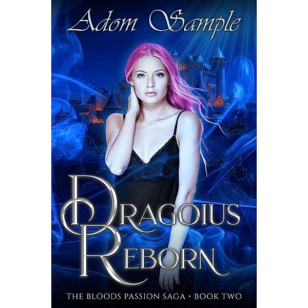 Dragoius Reborn (The Blood's Passion Saga, #2) / The Blood's Passion Saga, Adom Sample