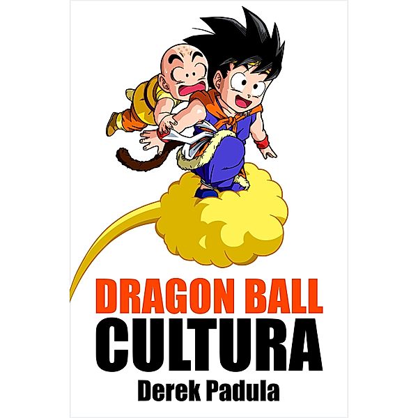 Dragon Ball Cultura Volumen 3 / Dragon Ball Cultura Bd.3, Derek Padula