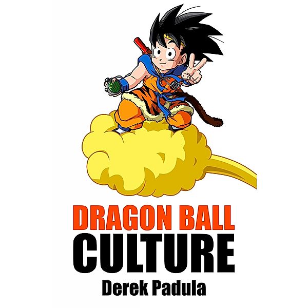 Dragon Ball Culture / Dragon Ball Culture Bd.4, Derek Padula