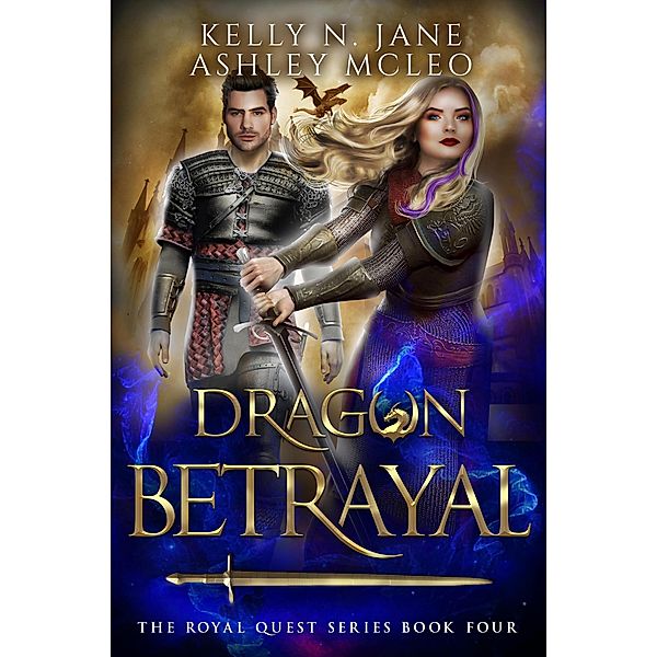 Dragon Betrayal (The Royal Quest Series, #4) / The Royal Quest Series, Ashley McLeo, Kelly N. Jane
