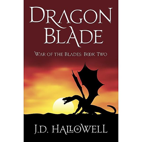 Dragon Blade (War of the Blades, #2) / War of the Blades, J. D. Hallowell