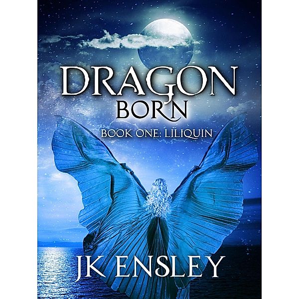 Dragon Born: Book One: Liliquin / Dragon Born, Jk Ensley