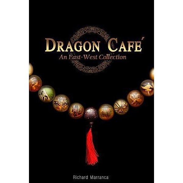 Dragon Cafe: An East-West Collection / booksmango, Richard Marranca