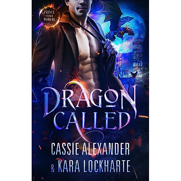 Dragon Called (Prince of the Other Worlds, #1) / Prince of the Other Worlds, Cassie Alexander, Kara Lockharte