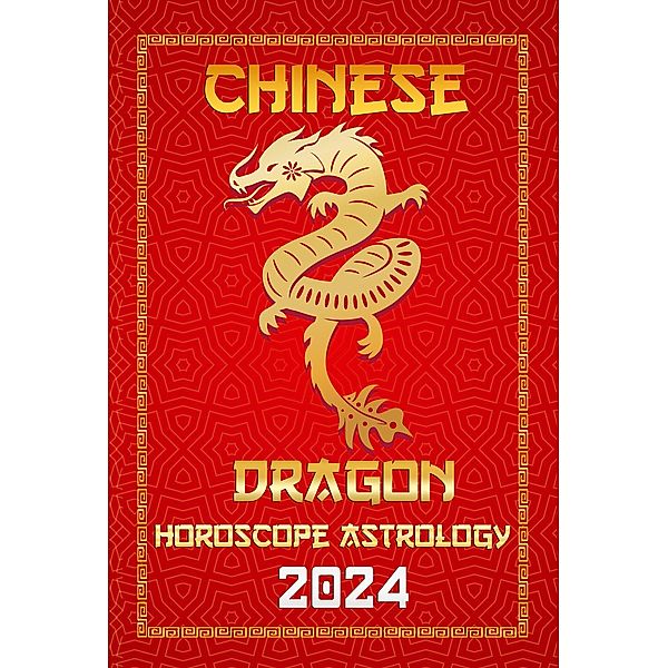 Dragon Chinese Horoscope 2024 (Chinese Horoscopes & Astrology 2024, #5) / Chinese Horoscopes & Astrology 2024, Ichinghun Fengshuisu