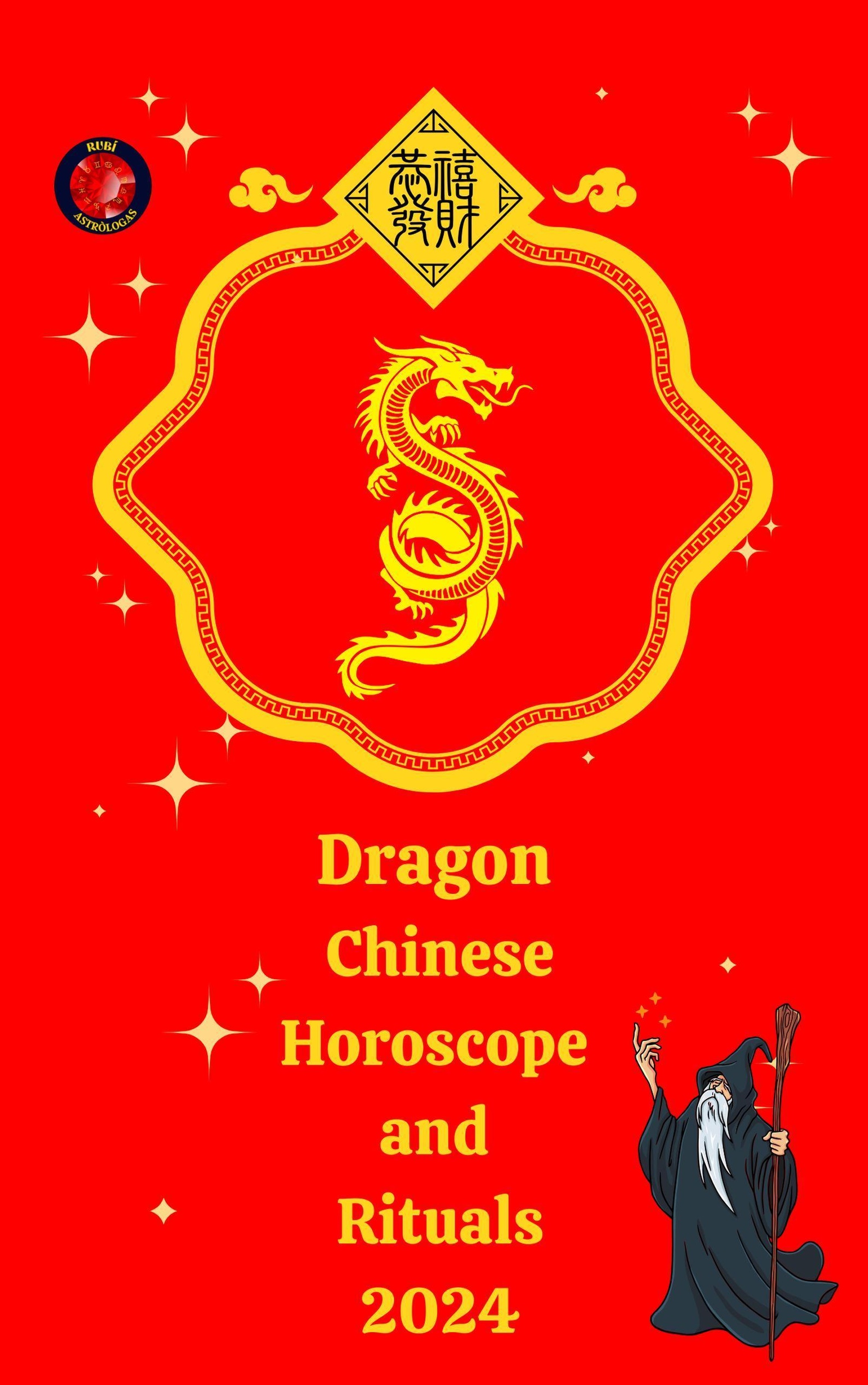 Dragon Chinese Horoscope and Rituals 2024 eBook v. Alina A Rubi u