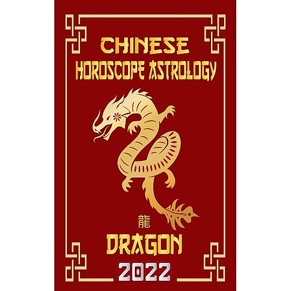 Dragon Chinese Horoscope & Astrology 2022 (Check out Chinese new year horoscope predictions 2022, #5) / Check out Chinese new year horoscope predictions 2022, LeeHong Feng Shui