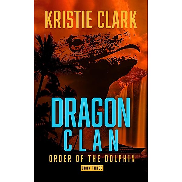 Dragon Clan (Order of the Dolphin, #3) / Order of the Dolphin, Kristie Clark