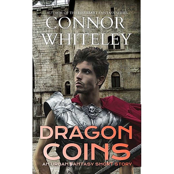 Dragon Coins: An Urban Fantasy Short Story (The Cato Dragon Rider Fantasy Series, #1.4) / The Cato Dragon Rider Fantasy Series, Connor Whiteley