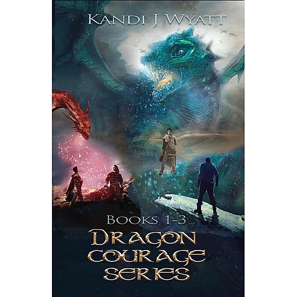 Dragon Courage Series Books 1-3 / Dragon Courage, Kandi J Wyatt