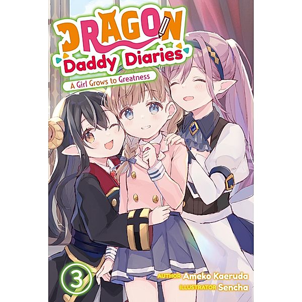 Dragon Daddy Diaries: A Girl Grows to Greatness Volume 3 / Dragon Daddy Diaries: A Girl Grows to Greatness Bd.3, Ameko Kaeruda