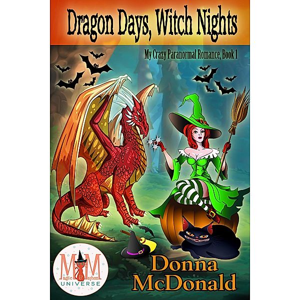 Dragon Days, Witch Nights: Magic and Mayhem Universe (My Crazy Paranormal Romance, #1) / My Crazy Paranormal Romance, Donna McDonald