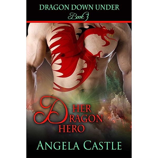 Dragon Down Under: Her Dragon Hero, Angela Castle