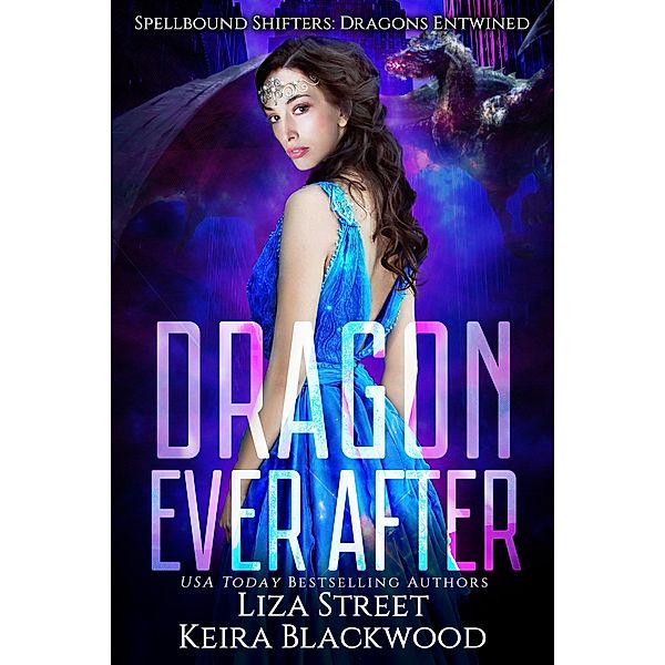 Dragon Ever After (Spellbound Shifters: Dragons Entwined, #3.5) / Spellbound Shifters: Dragons Entwined, Keira Blackwood, Liza Street