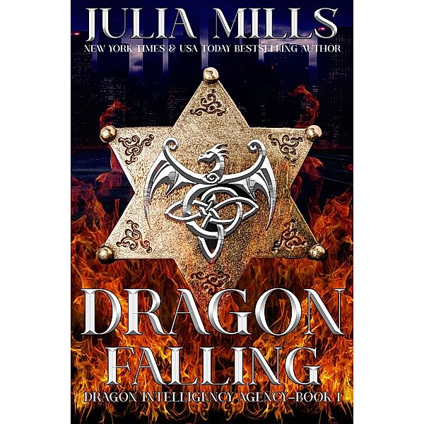 Dragon Falling (Dragon intelligence Agency, #1) / Dragon intelligence Agency, Julia Mills