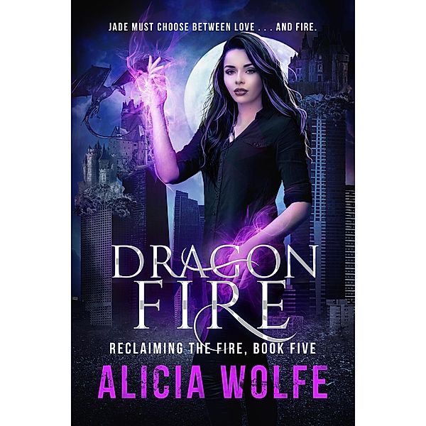 Dragon Fire (Reclaiming the Fire, #5) / Reclaiming the Fire, Alicia Wolfe