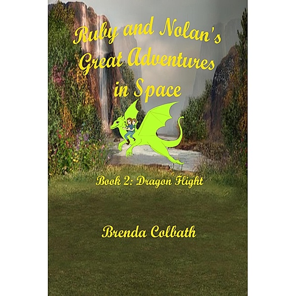 Dragon Flight (Ruby & Nolan's Great Adventures in Space, #2) / Ruby & Nolan's Great Adventures in Space, Brenda Colbath