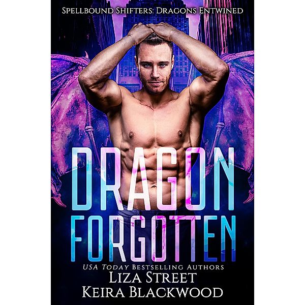 Dragon Forgotten (Spellbound Shifters: Dragons Entwined, #0), Keira Blackwood, Liza Street